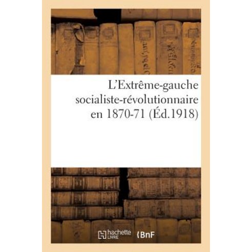 L''Extreme-Gauche Socialiste-Revolutionnaire En 1870-71 Paperback, Hachette Livre Bnf