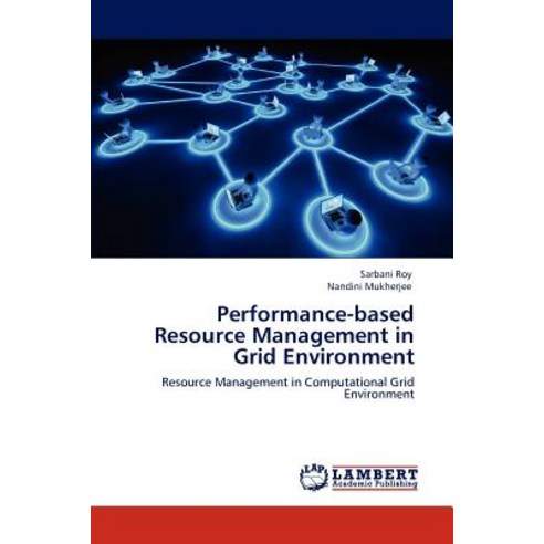 Performance-Based Resource Management in Grid Environment Paperback, LAP Lambert Academic Publishing