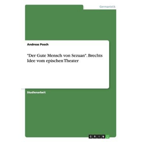"Der Gute Mensch Von Sezuan." Brechts Idee Vom Epischen Theater Paperback, Grin Verlag Gmbh