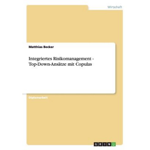 Integriertes Risikomanagement - Top-Down-Ansatze Mit Copulas Paperback, Grin Publishing