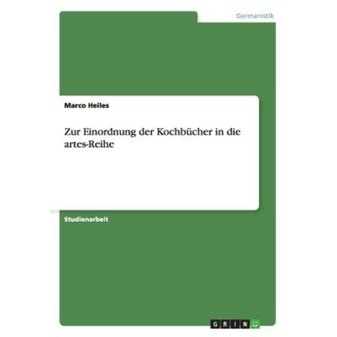 Zur Einordnung Der Kochbucher in Die Artes-Reihe Paperback, Grin Publishing