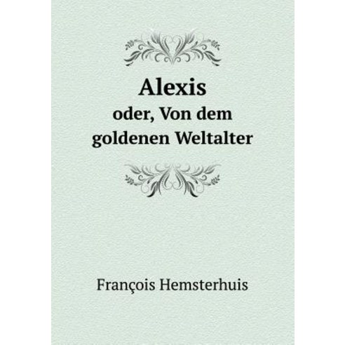 Alexis Oder Von Dem Goldenen Weltalter Paperback, Book on Demand Ltd.