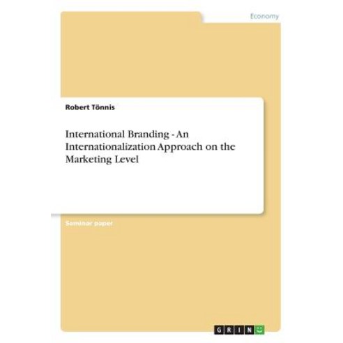 International Branding - An Internationalization Approach on the Marketing Level Paperback, Grin Publishing