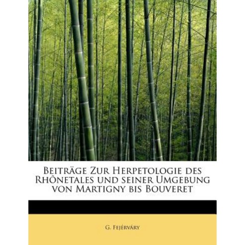 Beitrage Zur Herpetologie Des Rhonetales Und Seiner Umgebung Von Martigny Bis Bouveret Paperback, BiblioLife