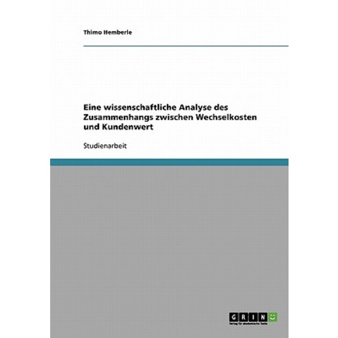 Eine Wissenschaftliche Analyse Des Zusammenhangs Zwischen Wechselkosten Und Kundenwert Paperback, Grin Publishing