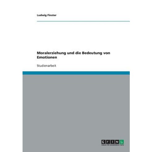 Moralerziehung Und Die Bedeutung Von Emotionen Paperback, Grin Verlag Gmbh