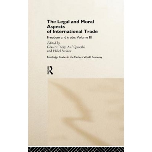 The Legal and Moral Aspects of International Trade: Freedom and Trade: Volume Three Hardcover, Routledge