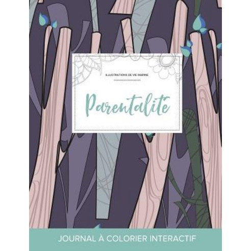 Journal de Coloration Adulte: Parentalite (Illustrations de Vie Marine Arbres Abstraits) Paperback, Adult Coloring Journal Press