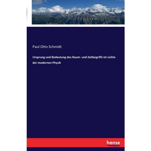 Ursprung Und Bedeutung Des Raum- Und Zeitbegriffs Im Lichte Der Modernen Physik Paperback, Hansebooks