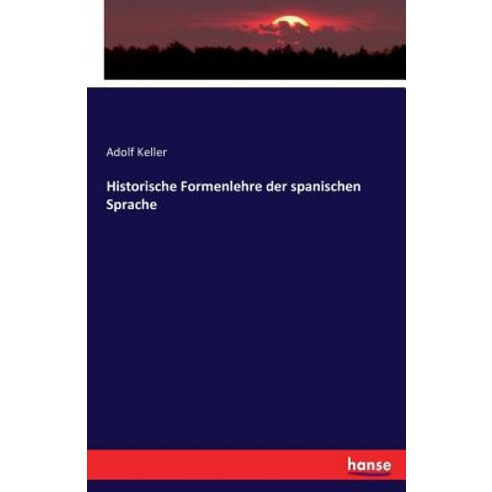 Historische Formenlehre Der Spanischen Sprache Paperback, Hansebooks