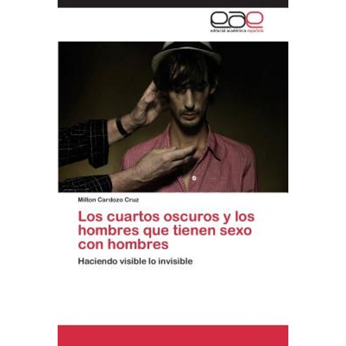 Los Cuartos Oscuros y Los Hombres Que Tienen Sexo Con Hombres Paperback, Eae Editorial Academia Espanola