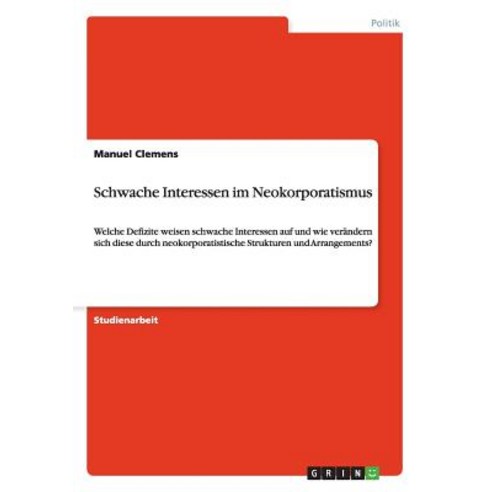 Schwache Interessen Im Neokorporatismus Paperback, Grin Publishing