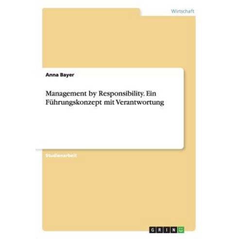 Management by Responsibility. Ein Fuhrungskonzept Mit Verantwortung Paperback, Grin Publishing