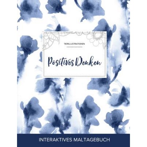 Maltagebuch Fur Erwachsene: Positives Denken (Tierillustrationen Blaue Orchidee) Paperback, Adult Coloring Journal Press