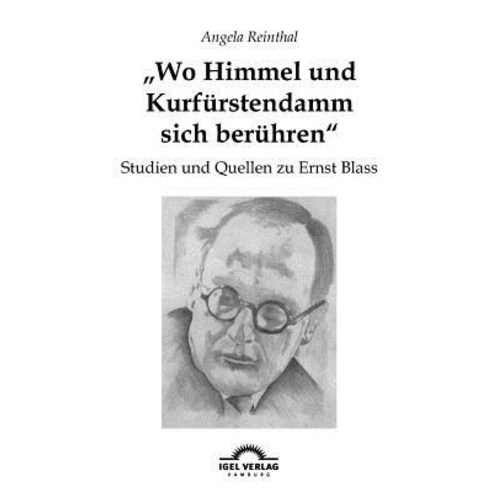 "Wo Himmel Und Kurf Rstendamm Sich Ber Hren": Studien Und Quellen Zu Ernst Blass Paperback, Igel Verlag Gmbh