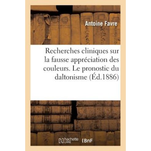 Recherches Cliniques Sur La Fausse Appreciation Des Couleurs. Le Pronostic Du Daltonisme Paperback, Hachette Livre Bnf