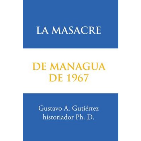 La Masacre de Managua de 1967 Hardcover, Palibrio