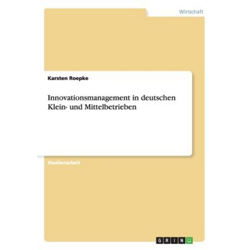 Innovationsmanagement in Deutschen Klein- Und Mittelbetrieben Paperback, Grin Publishing