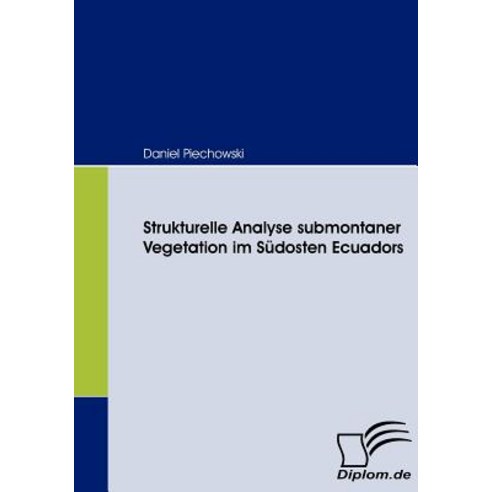 Strukturelle Analyse Submontaner Vegetation Im Sudosten Ecuadors Paperback, Diplomica Verlag Gmbh