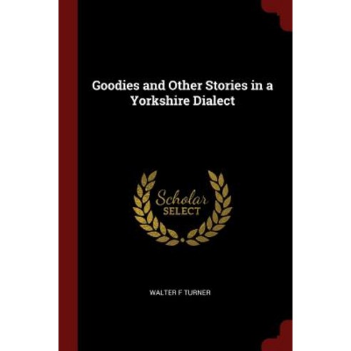 Goodies and Other Stories in a Yorkshire Dialect Paperback, Andesite Press