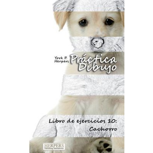 Practica Dibujo - Libro de Ejercicios 10: Cachorro Paperback, Herpers Publishing International
