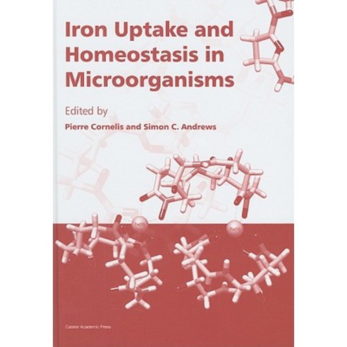 Iron Uptake and Homeostasis in Microorganisms Hardcover, Caister Academic Press