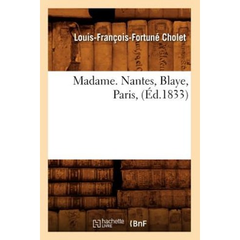 Madame. Nantes Blaye Paris (Ed.1833) Paperback, Hachette Livre - Bnf