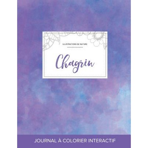 Journal de Coloration Adulte: Chagrin (Illustrations de Nature Brume Violette) Paperback, Adult Coloring Journal Press