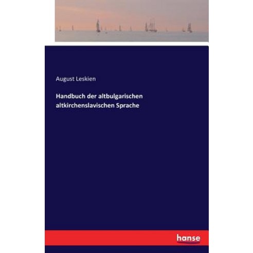 Handbuch Der Altbulgarischen Altkirchenslavischen Sprache Paperback, Hansebooks