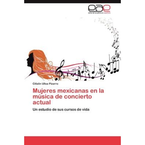 Mujeres Mexicanas En La Musica de Concierto Actual Paperback, Eae Editorial Academia Espanola