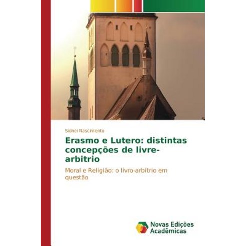 Erasmo E Lutero: Distintas Concepcoes de Livre-Arbitrio Paperback, Novas Edicoes Academicas