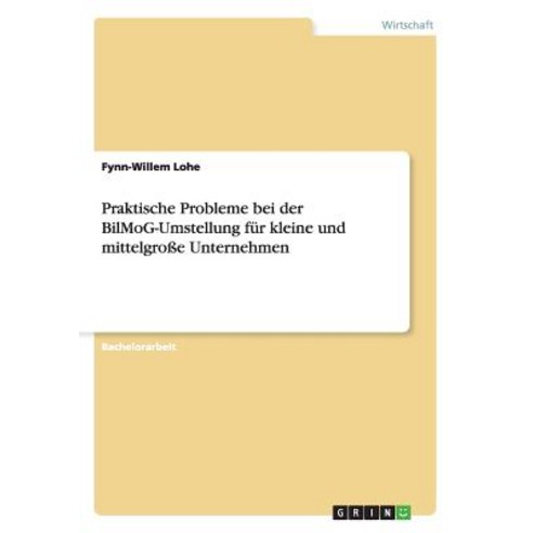 Praktische Probleme Bei Der Bilmog-Umstellung Fur Kleine Und Mittelgroe Unternehmen Paperback, Grin Publishing