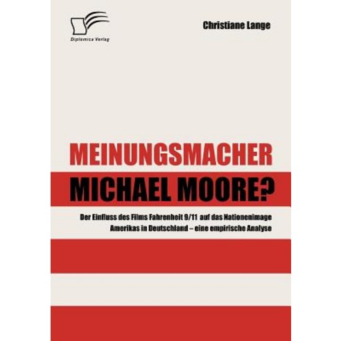 Meinungsmacher Michael Moore? Paperback, Diplomica Verlag Gmbh