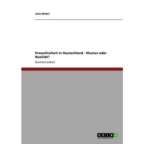 Pressefreiheit in Deutschland - Illusion Oder Realitat? Paperback, Grin Publishing