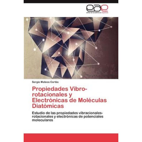 Propiedades Vibro-Rotacionales y Electronicas de Moleculas Diatomicas Paperback, Eae Editorial Academia Espanola