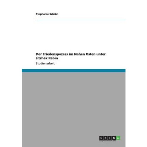 Der Friedenspozess Im Nahen Osten Unter Jitzhak Rabin Paperback, Grin Publishing