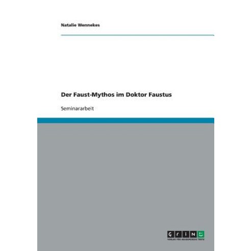 Der Faust-Mythos Im Doktor Faustus Paperback, Grin Publishing