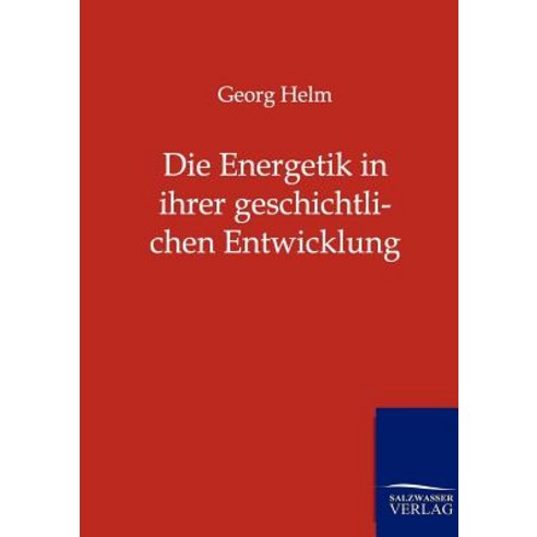 Die Energetik in Ihrer Geschichtlichen Entwicklung Paperback, Salzwasser-Verlag Gmbh