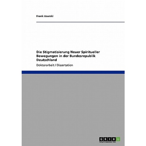 Die Stigmatisierung Neuer Spiritueller Bewegungen in Der Bundesrepublik Deutschland Paperback, Grin Publishing