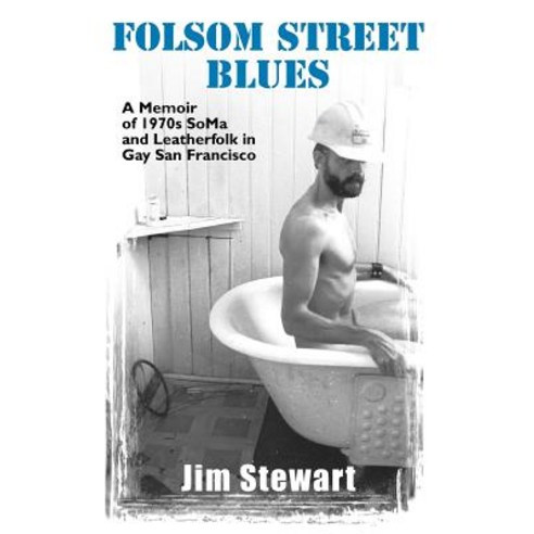 Folsom Street Blues: A Memoir of 1970s Soma and Leatherfolk in Gay San Francisco Paperback, Palm Drive Publishing