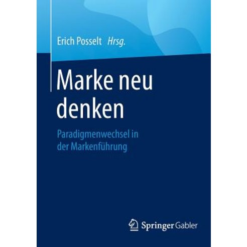 Marke Neu Denken: Paradigmenwechsel in Der Markenfuhrung Paperback, Springer Gabler