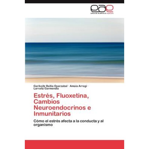 Estres Fluoxetina Cambios Neuroendocrinos E Inmunitarios Paperback, Eae Editorial Academia Espanola
