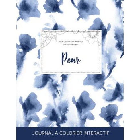 Journal de Coloration Adulte: Peur (Illustrations de Tortues Orchidee Bleue) Paperback, Adult Coloring Journal Press