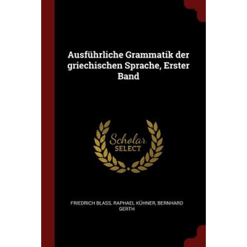 Ausfuhrliche Grammatik Der Griechischen Sprache Erster Band Paperback, Andesite Press
