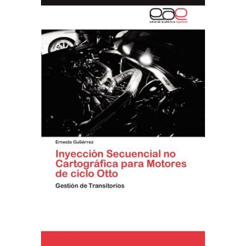 Inyeccion Secuencial No Cartografica Para Motores de Ciclo Otto Paperback, Eae Editorial Academia Espanola