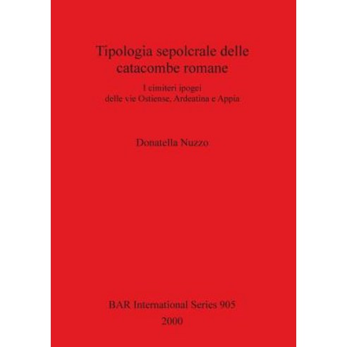 Tipologia Sepocrale Delle Catacombe Romaine Paperback, British Archaeological Reports