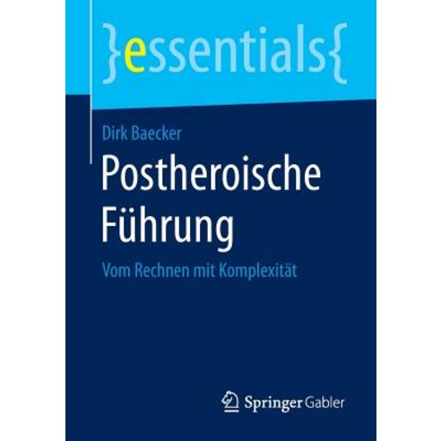 Postheroische Fuhrung: Vom Rechnen Mit Komplexitat Paperback, Springer Gabler