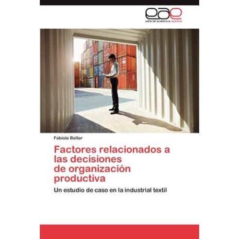 Factores Relacionados a Las Decisiones de Organizacion Productiva Paperback, Eae Editorial Academia Espanola