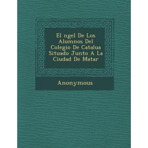 El Ngel de Los Alumnos del Colegio de Catalu a Situado Junto a la Ciudad de Matar Paperback, Saraswati Press
