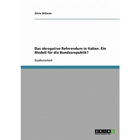 Das Abrogative Referendum in Italien. Ein Modell Fur Die Bundesrepublik? Paperback, Grin Publishing
